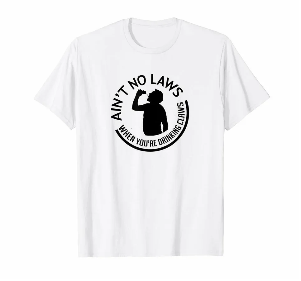Ain'T No Law When You'Re Drinking Claws белая футболка Жесткий сельтзер S-6Xl Футболка мужская
