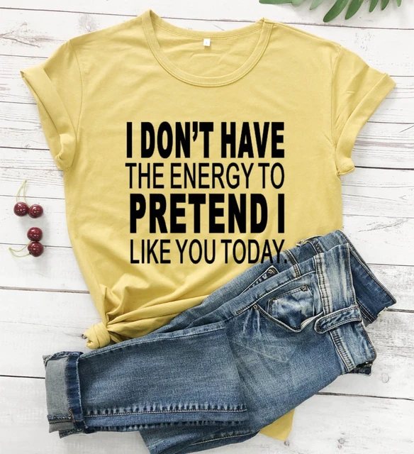  Womens I Don't Have The Energy To Pretend I Like You Today  V-Neck T-Shirt : Clothing, Shoes & Jewelry