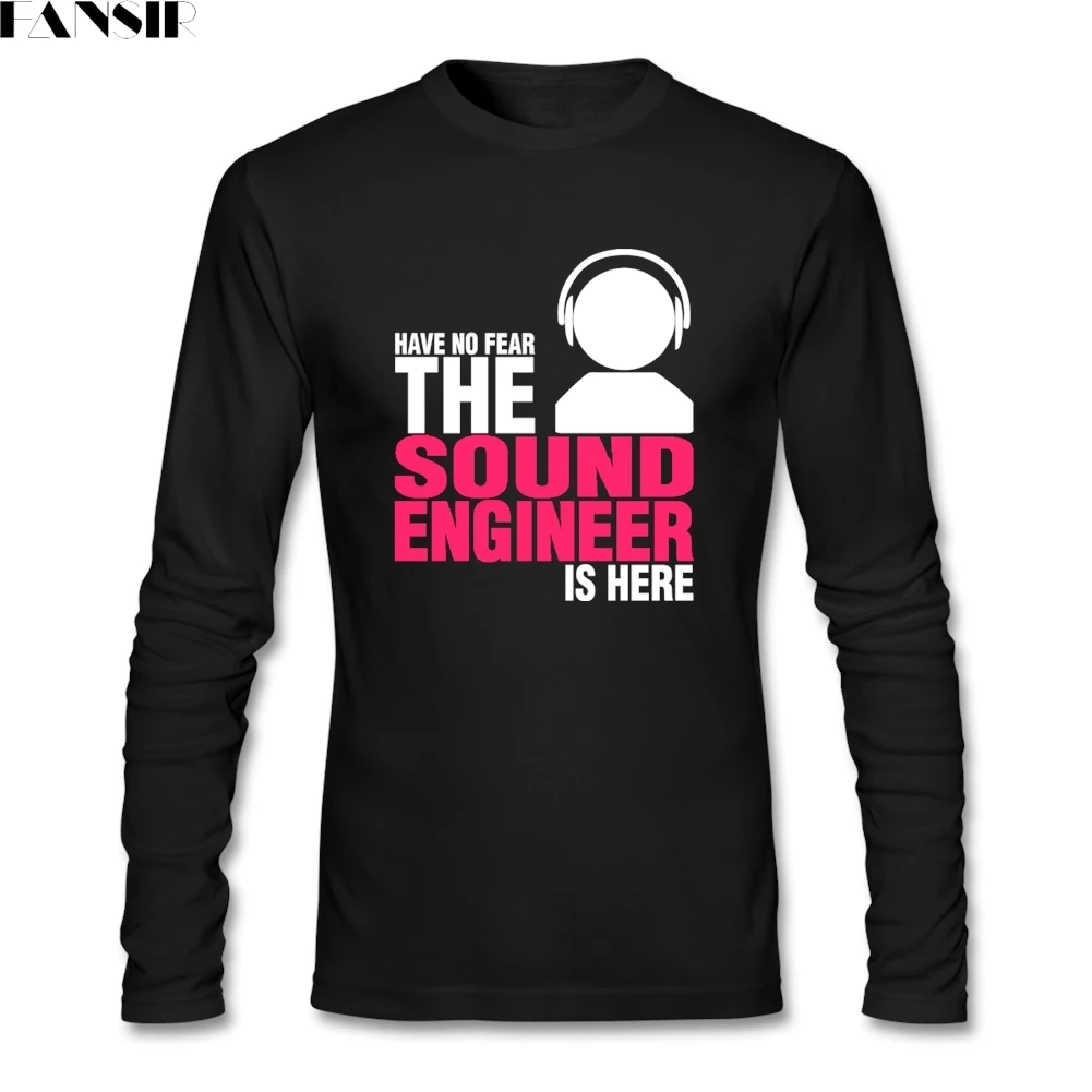 Have No Fear The Sound Engineer Is Here футболки для мужчин стиль Camisa для мужчин с длинным рукавом хлопок вырез лодочкой