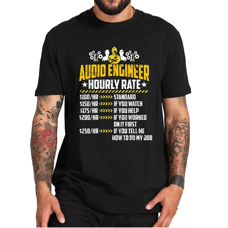 

Audio Engineer Hourly RateT-Shirt Profession Loves Live Sound Mixing Labor Classic Men's Tee Tops 100% Cotton EU Size