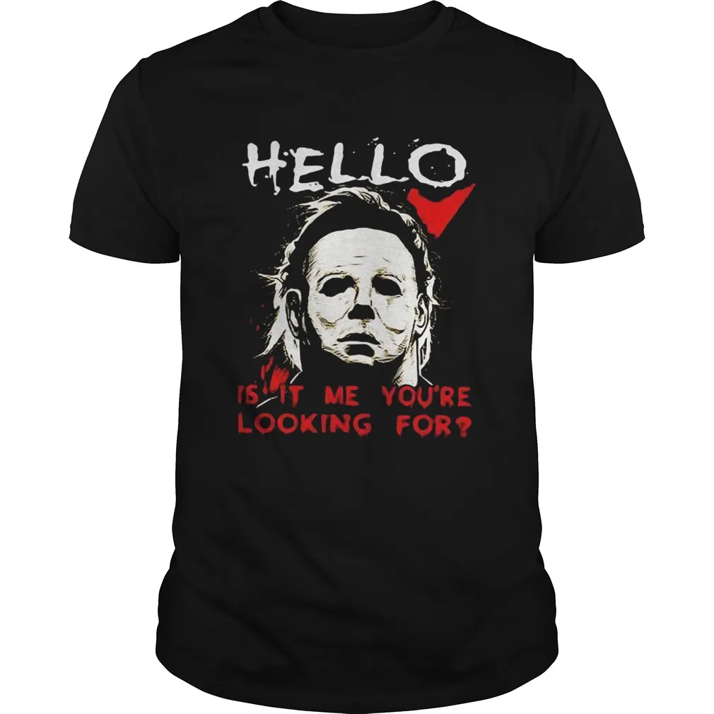 

Hello Is It Me Youre Looking For Michael Myers Shirt