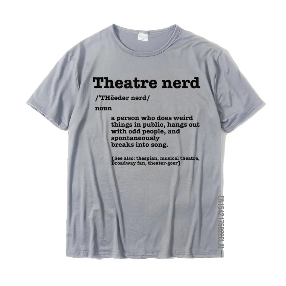 Leisure Prevalent Men Top T-shirts O-Neck Short Sleeve All Cotton Tops Tees Camisa T Shirt Drop Shipping Funny Theatre Nerd Definition Musical Theater Broadway Fan T-Shirt__33679 grey