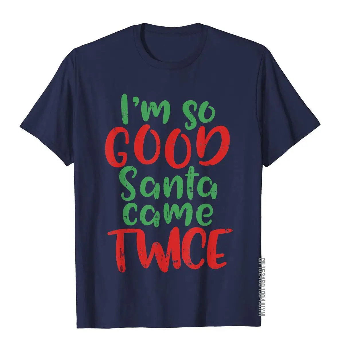 Im So Good Santa Came Twice Shirt Funny Adult Christmas Gift T-Shirt__97A2870navy