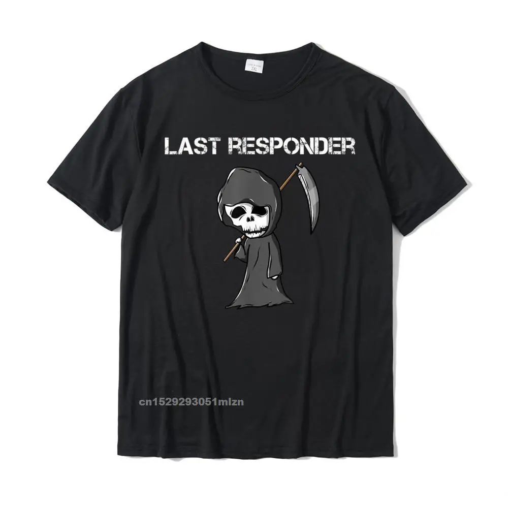 Hip Hop Men T Shirts Custom Normal Tops T Shirt 100% Cotton Short Sleeve Casual Tee Shirts Round Neck Top Quality Last Responder Grim Reaper Funny Dark Humor T-Shirt__3252 black