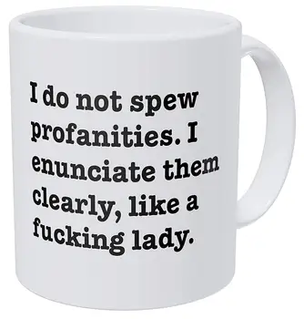 

I Do Not Spew Profanities I Enunciate Them Clearly Like A F Lady 11 Ounces Funny Coffee Mug