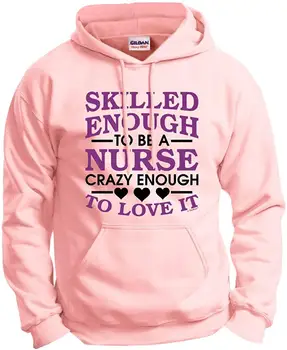 

Skilled Enough to Be Nurse Crazy Enough to Love It Hoodie Sweatshirt Men Women Hoodie Sweatshirt