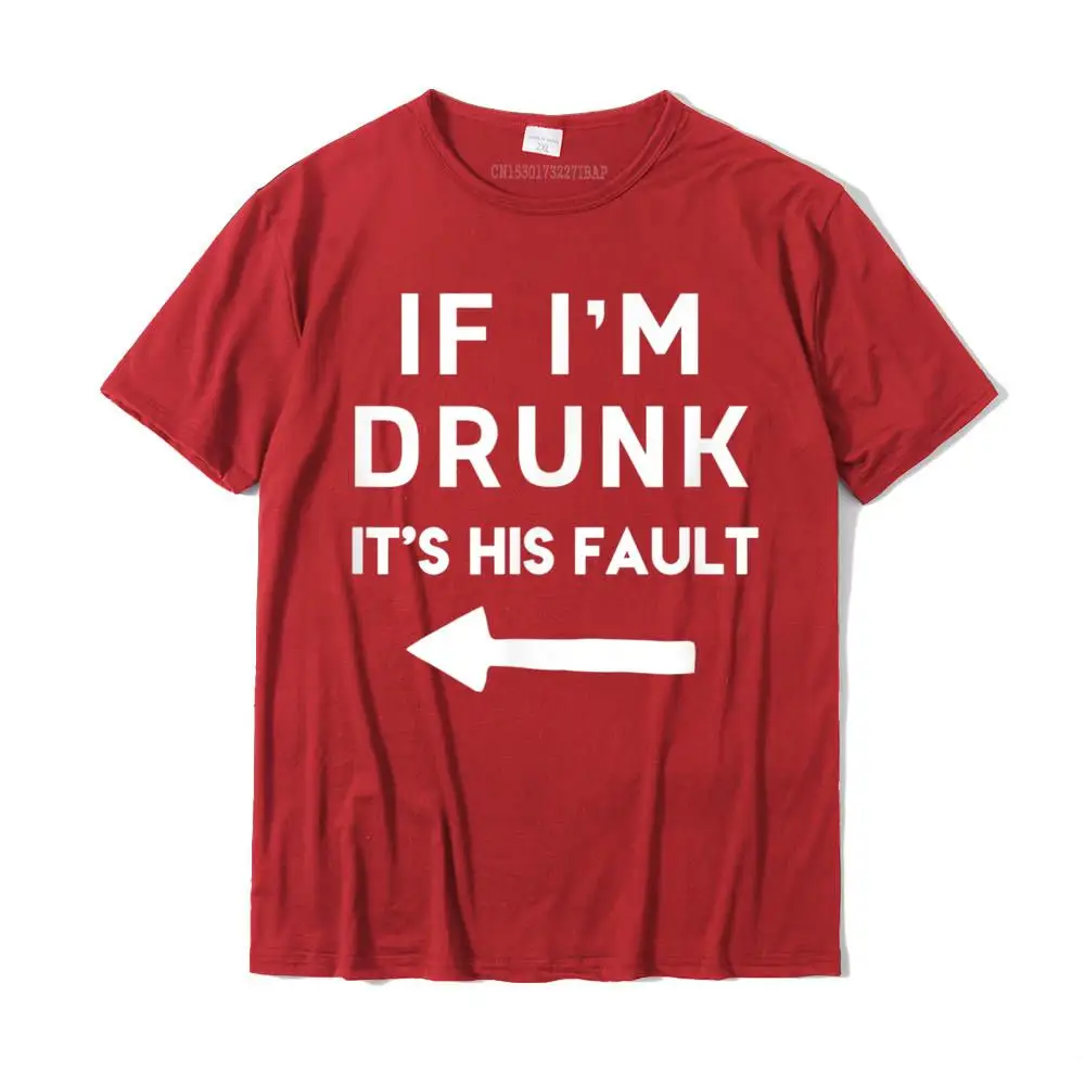 Custom Top T-shirts for Men Casual Thanksgiving Day T Shirt Short Sleeve Oversized Design T Shirt O-Neck 100% Cotton If I'm Drunk it is HIS Fault Funny Cool Drinking T-Shirt__MZ17406 red