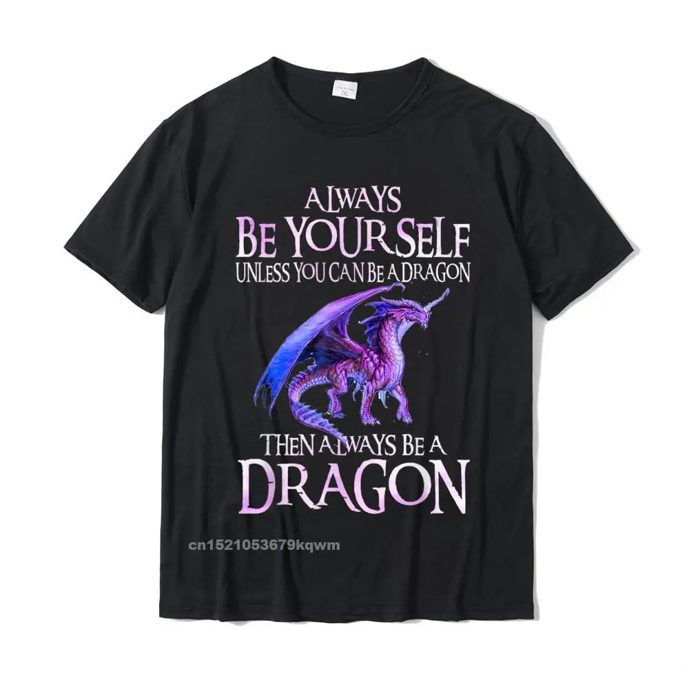 Simple Style Tops & Tees New Coming Short Sleeve Mens T Shirt TpicOriginaltitle Party NEW YEAR DAY Tee Shirts O-Neck Always Be Yourself Dragon TShirt Funny Dragon Lovers Gift T-Shirt__3906 black