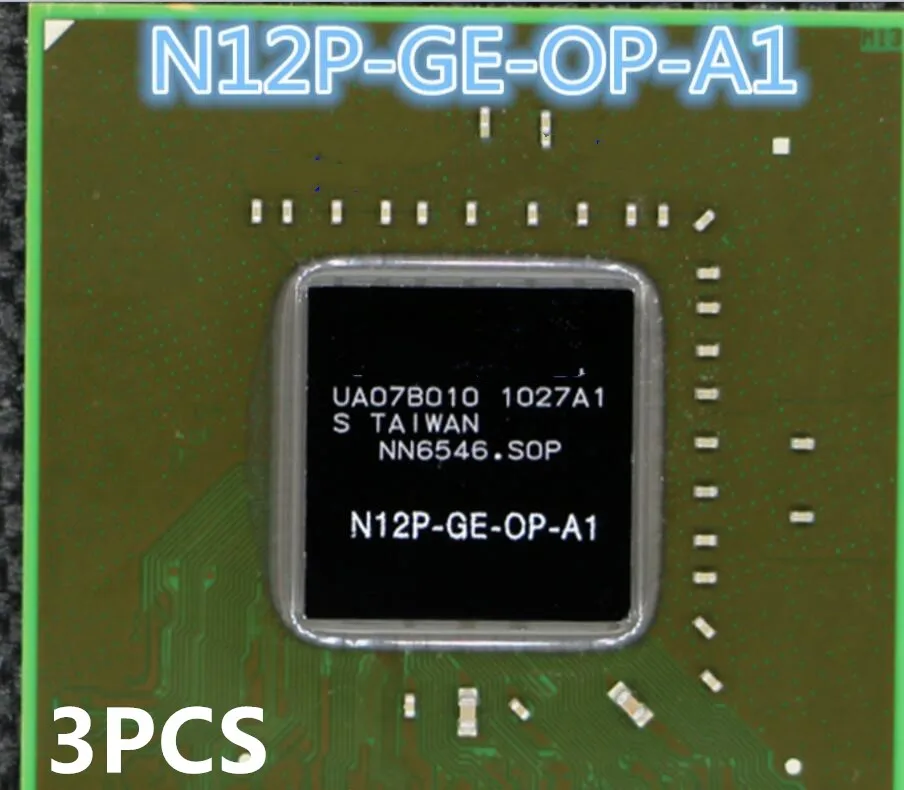 3PCS N12P-GE-OP-A1 AM7000ECH23JA GF-GO7200-B-N-A3 GF GO7200 B N A3 N11P-GV2H-A3 N11P GV2H A3 N12P-GE-OP-A1 N12P GE OP A1 N11P-GT-A1 - Цвет: 3PCS N12P-GE-OP-A1