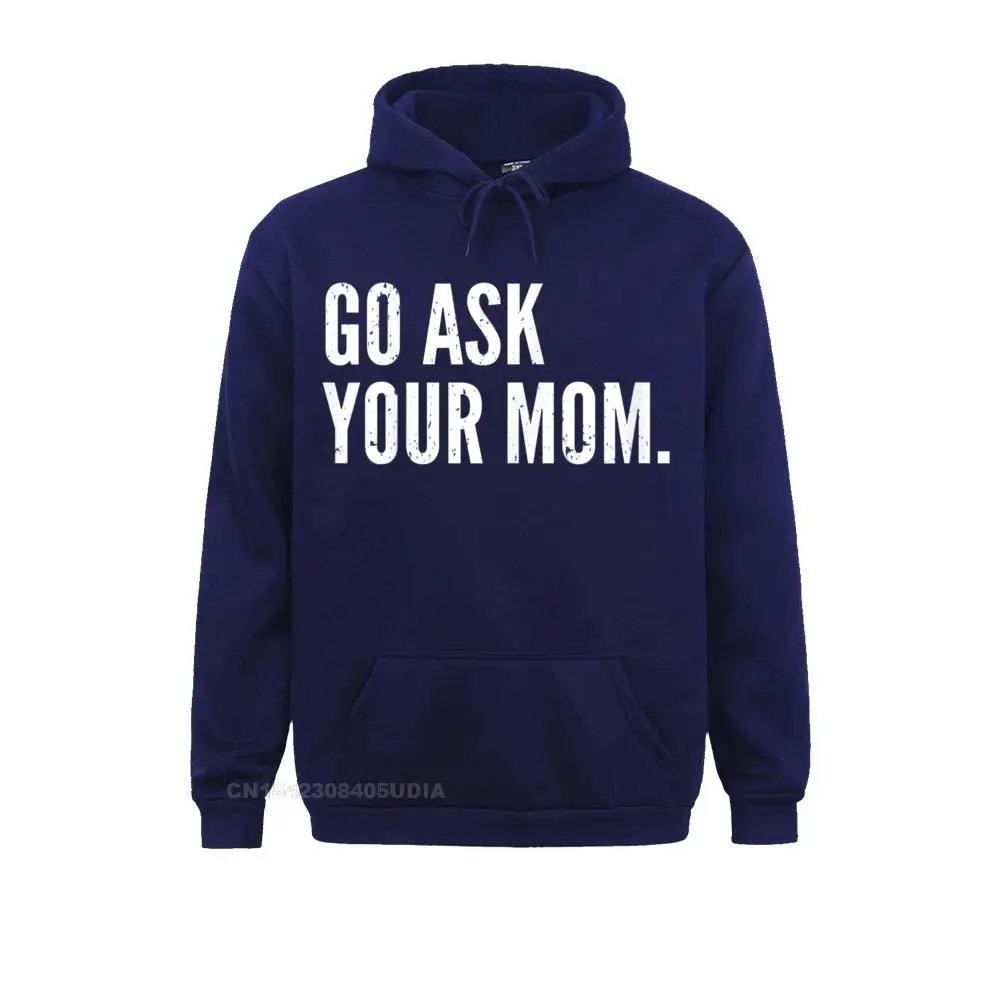 Long Sleeve Hoodies Women's Sweatshirts Mens Funny Father's Day Shirt - Go Ask Your Mom - Dad Shirts__B10695 Group Sportswears Cute Mens Funny Father's Day Shirt - Go Ask Your Mom - Dad Shirts__B10695navy