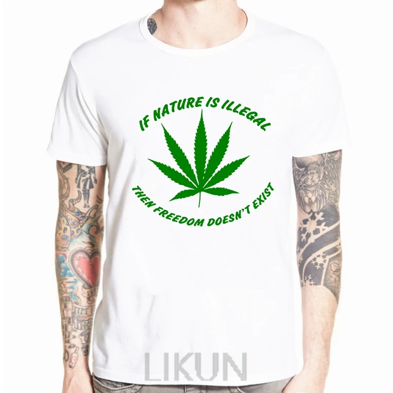 

New Summer Men Natural Funny T Shirt If Nature is Illegal Joint Legalized Weed Tee Casual Hip Hop Tee Shirt Tops Tees