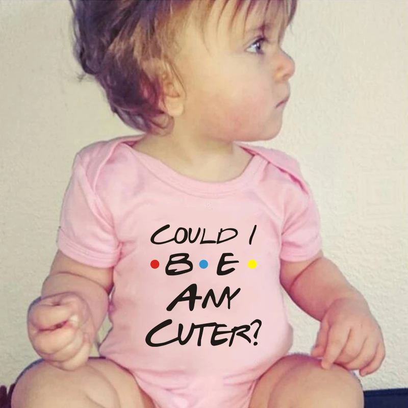 Could I Be Any Cuter Baby Onesies Bodysuit Funny Friends Body Baby Rompers Cotton Summer Short Sleeve Baby Boys Girls Clothes 3