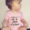 Could I Be Any Cuter Baby Onesies Bodysuit Funny Friends Body Baby Rompers Cotton Summer Short Sleeve Baby Boys Girls Clothes 3
