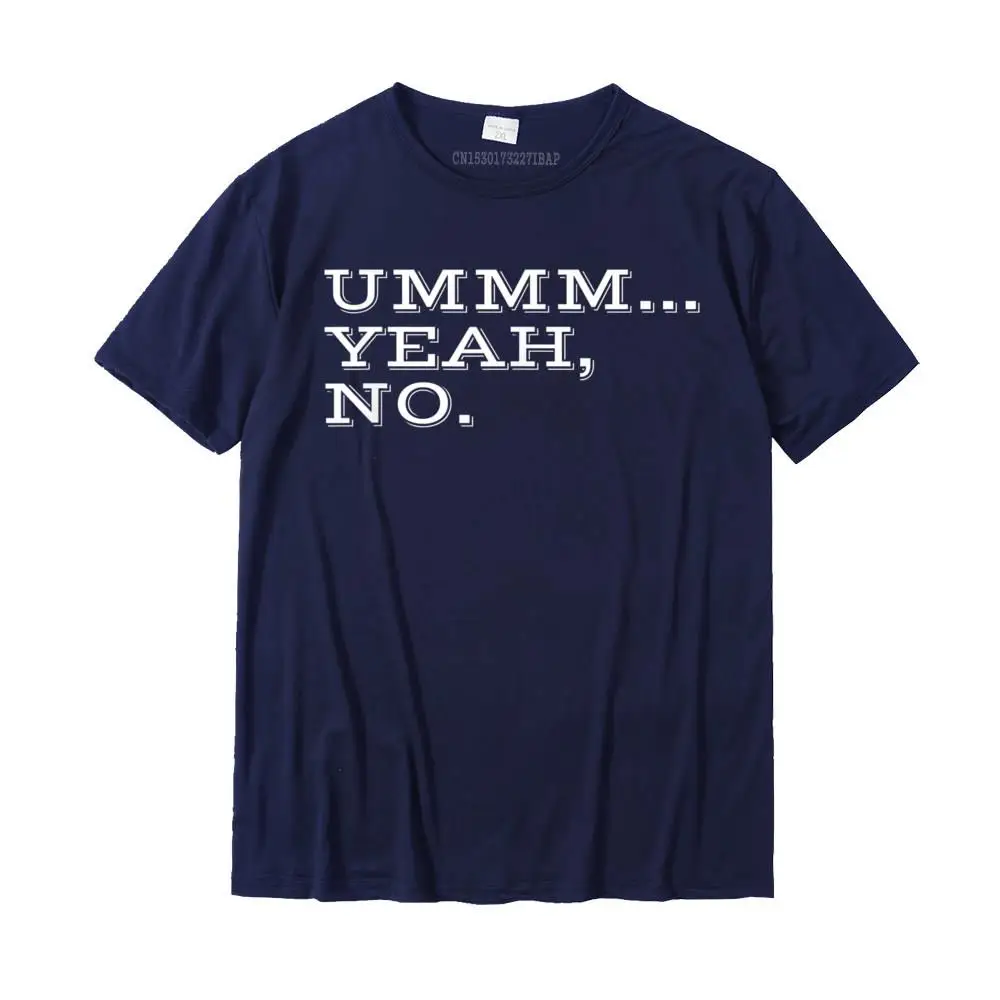 2021 New Men Tops & Tees Casual Fashionable Top T-shirts Cotton Fabric Short Sleeve Normal Tops T Shirt Crew Neck Ummm... Yeah No. Funny Sarcastic Attitude Gift T-Shirt__MZ15551 navy