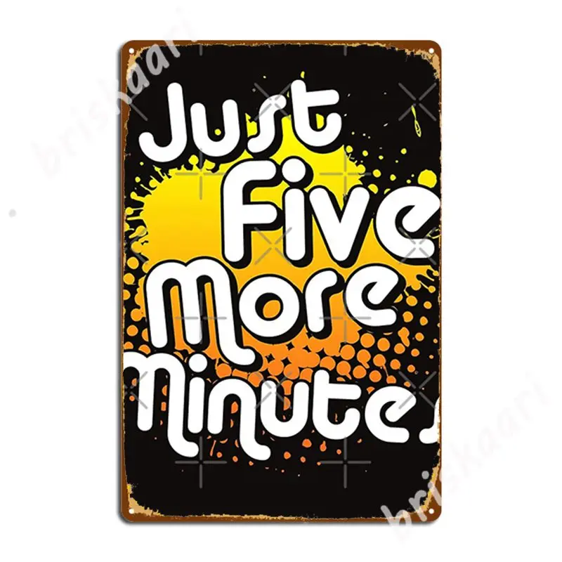 

Just Five More Minutes Metal Signs Wall Mural Home personalized Painting Décor Tin sign Posters