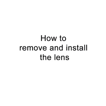 

How to remove and install the lens