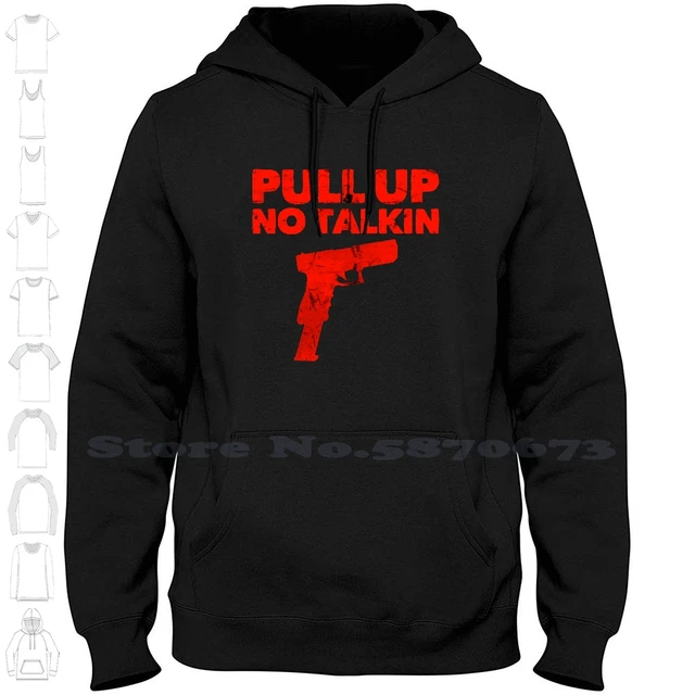 Pull Up No Talkin Long Sleeve Hoodie Sweatshirt Gang Gangster