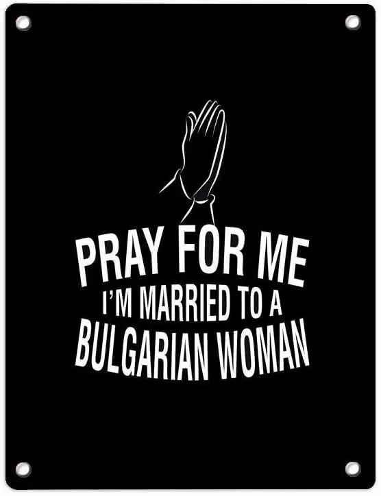 

DAGEDA Pray for Me I Am Married to A Bulgarian Woman Metal Sign Retro Decor for Wall Bar Home Pub Sign Posters 12 x 8 Inch