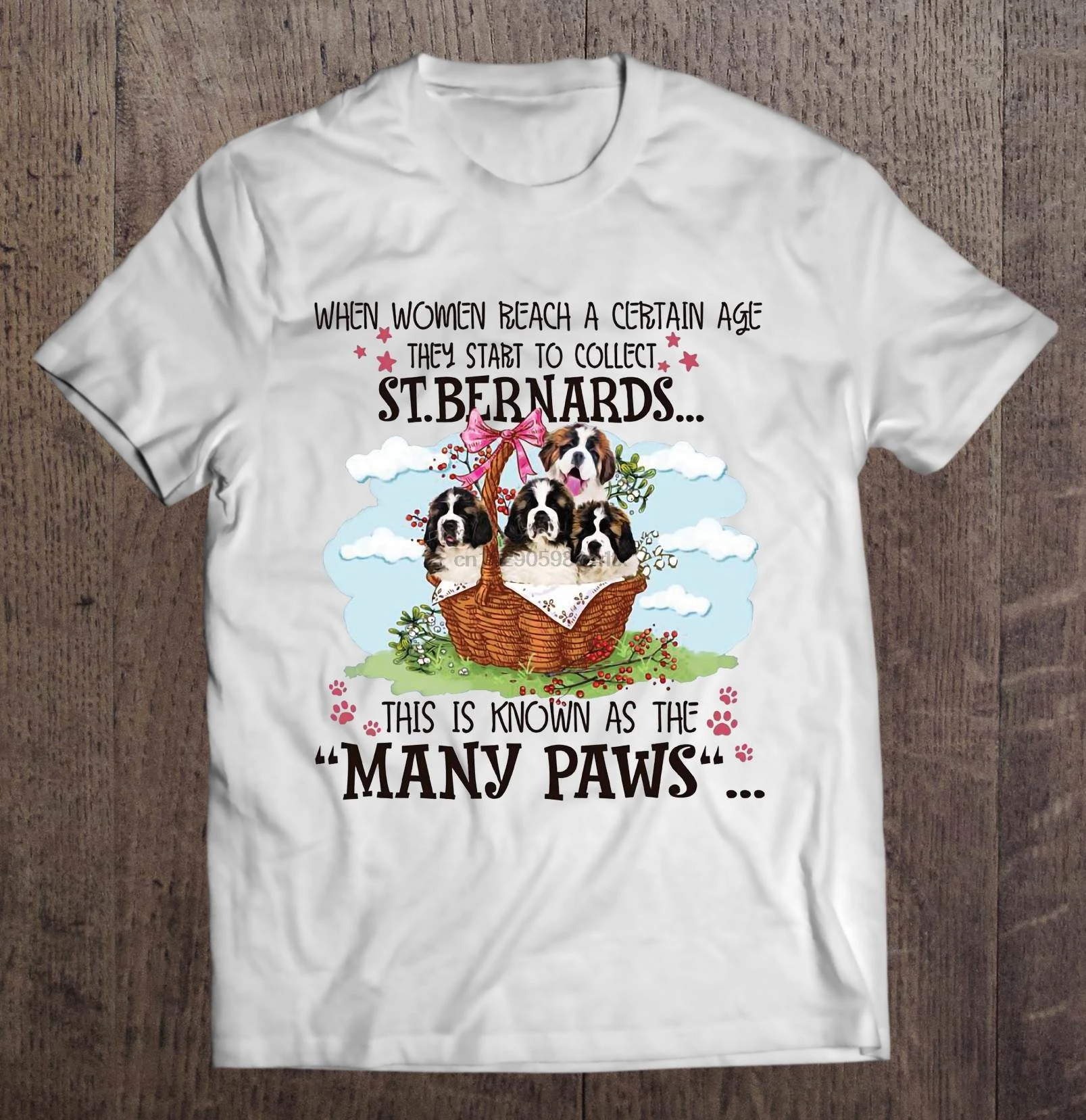 

Men Funny T Shirt Fashion tshirt When Women Reach A Certain Age They Start To Collect St. Bernards Women t-shirt