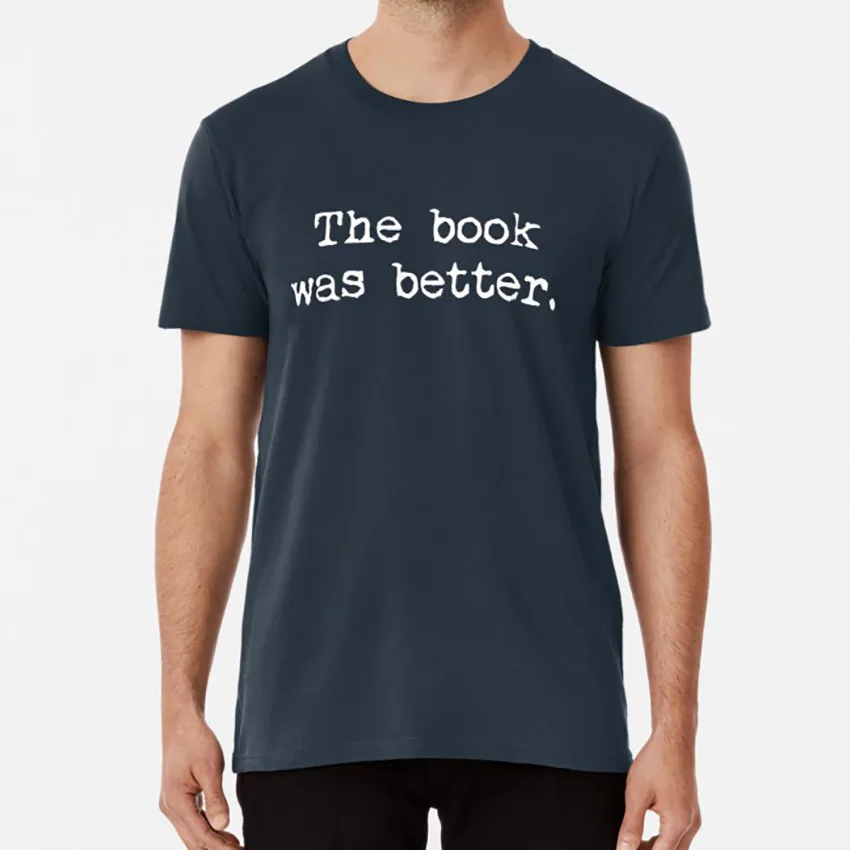 The Book Was Better. T shirt the book was better funny movie geek story cinema movies hipster |