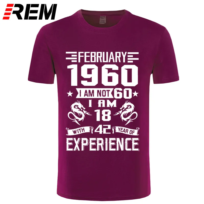 REM 1960 NOVEMBER I'm NOT 60 IAM 18 с 42 летним опытом футболка мужская мода - Цвет: maroon white