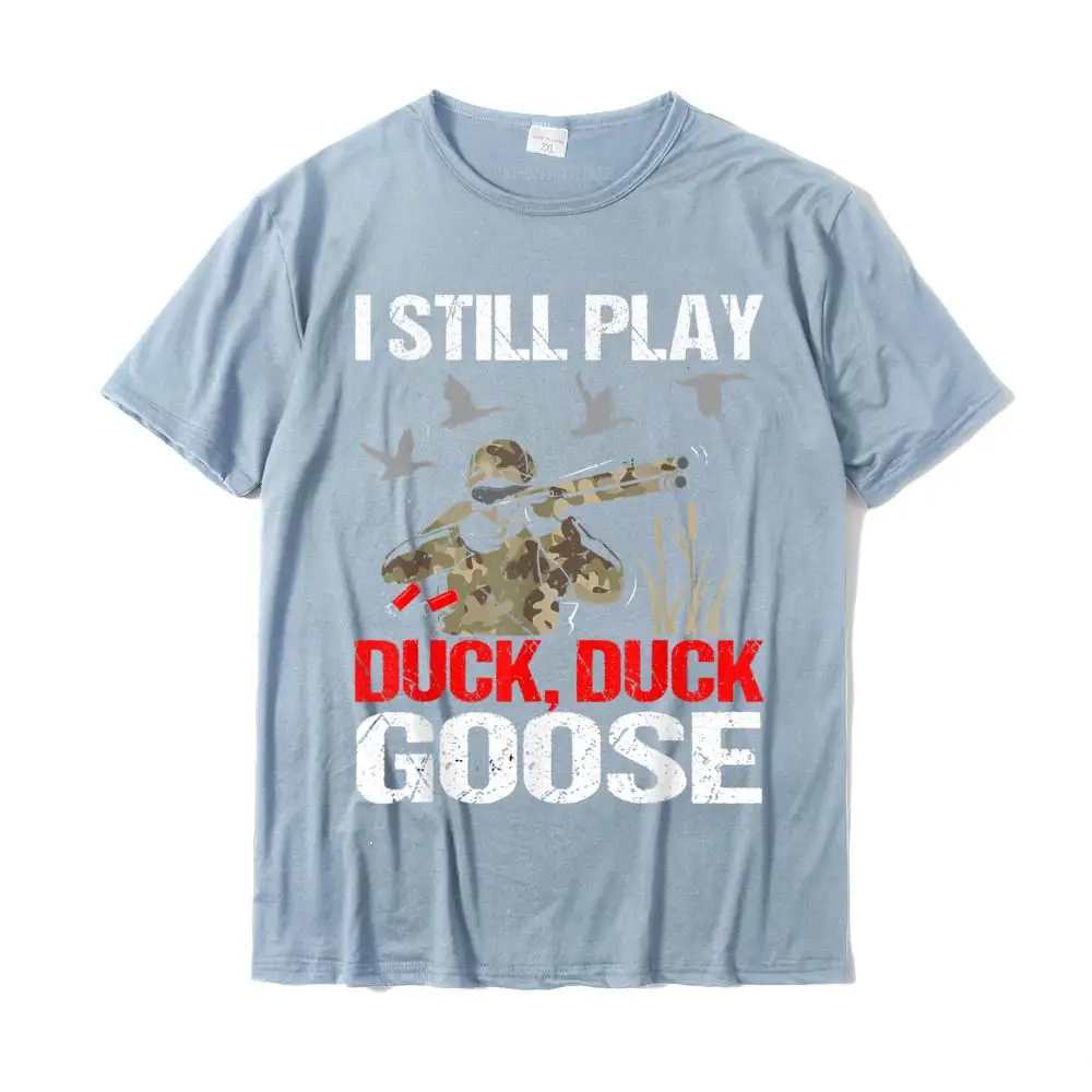Funny Casual T-Shirt for Men 100% Cotton Fabric NEW YEAR DAY Tops Shirt Casual Tops Shirt Short Sleeve 2021 New Fashion O Neck I Still Play Duck Duck Goose Funny Duck Hunting Hunter Gift T-Shirt__MZ22510 light