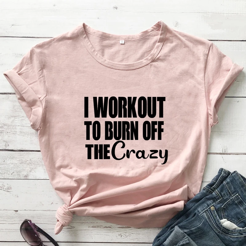 Я тренировки чтобы сжечь Crazy футболка смешные футболки для женщин тренажерный
