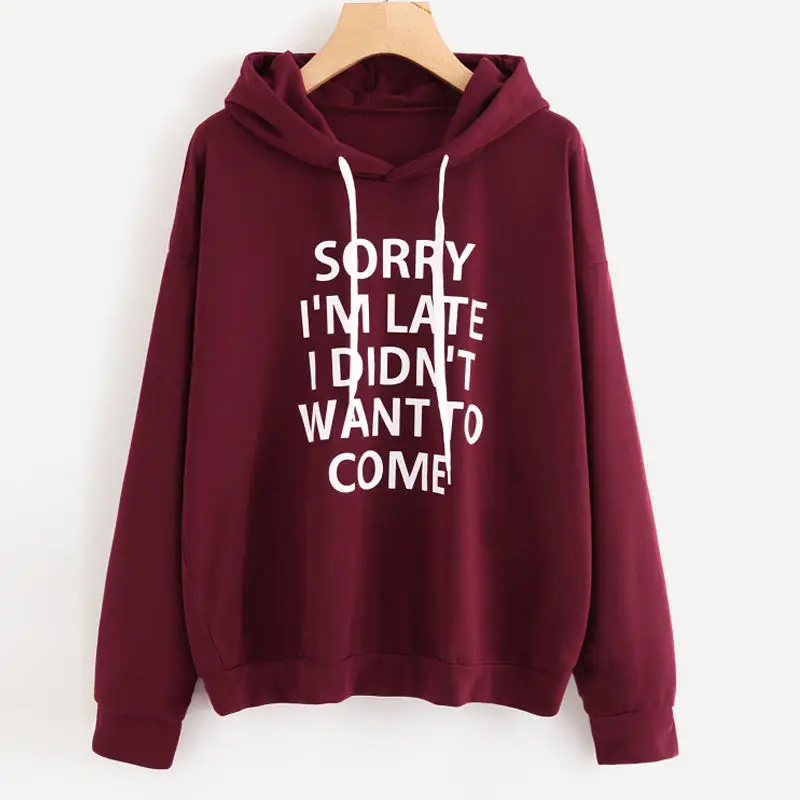 Брендовые новые женские толстовки с капюшоном с надписью «SORRY I'M LATE I DIDN'T WANT TO COME», пуловер с длинными рукавами, женские топы с капюшоном - Цвет: 2