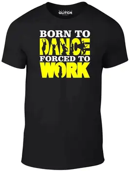 

Men's Born to Dance Forced to Work T-Shirt - Funny Dancing Urban Street Music UK