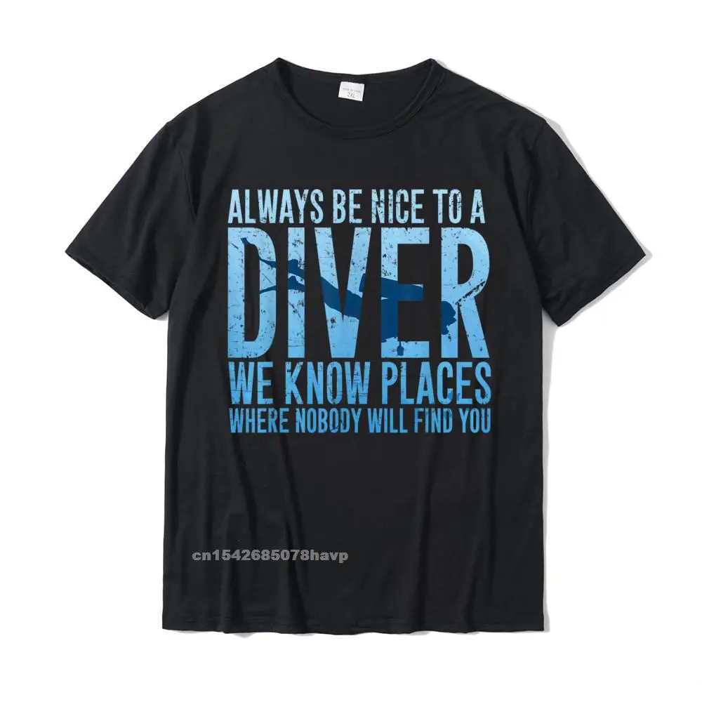 Casual Design Autumn 100% Cotton Crewneck Men's Tops Shirt Camisa Tee-Shirt New Arrival Short Sleeve T Shirts Wholesale Always Be Nice To A Diver T-Shirt Scuba Diving Diver Gift__1798.Always Be Nice To A Diver T-Shirt Scuba Diving Diver Gift  1798 black.