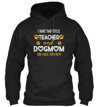 

I Have Two Titles Teacher And Dogmom Streetwear men women Hoodies Sweatshirts