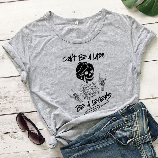 DON’T BE A LADY BE A LEGEND T-SHIRT