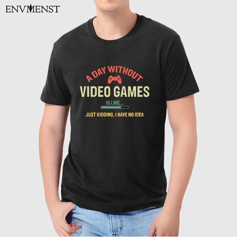 

ENVMENST Funny Gamer Gifts men tshirt off white A Day Without Video Games Is Like Unisex Cotton Short Sleeve Tee Shirt Tops Gift
