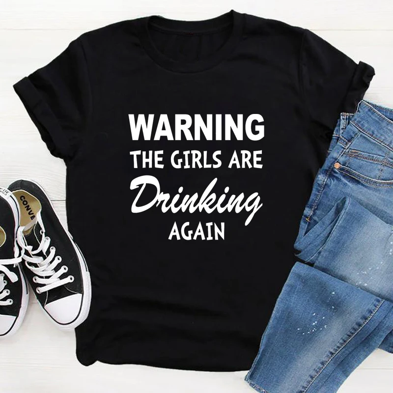 

Warning The Girls Are Drinking Again T-shirt Funny Drinking Buddies Tshirt Casual Women Short Sleeve Hipster Wine Lover Top Tee