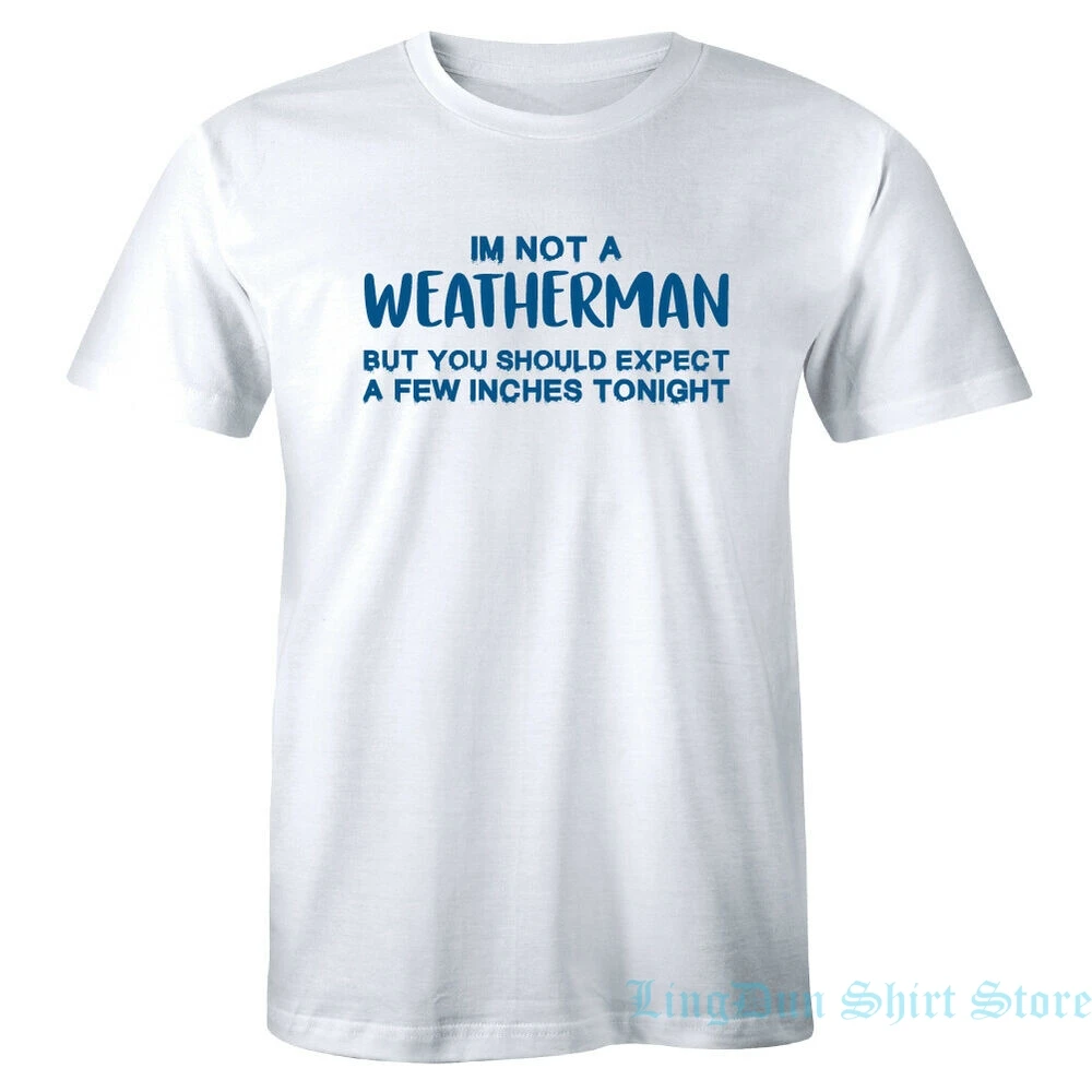 Забавная шуточная Подарочная Мужская футболка Im Not A Weatherman для мужчин и женщин из
