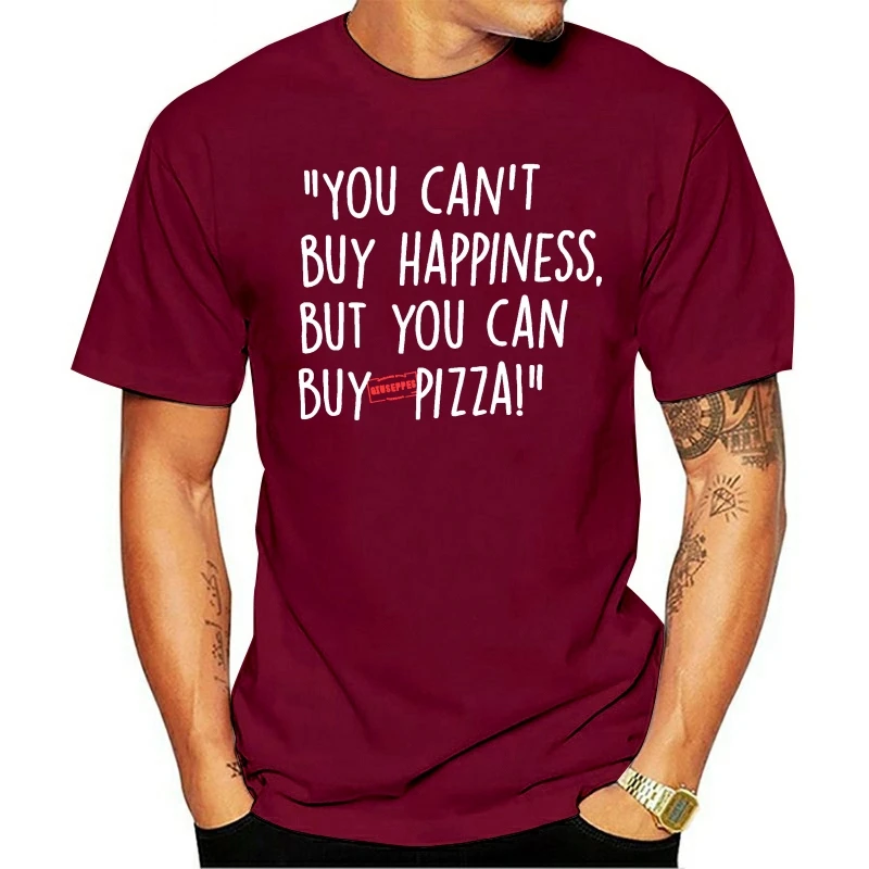 

2020 Fashion T Shirts large "You can't buy happiness, but you can buy pizza." S-3XL O-neck 100% cotton