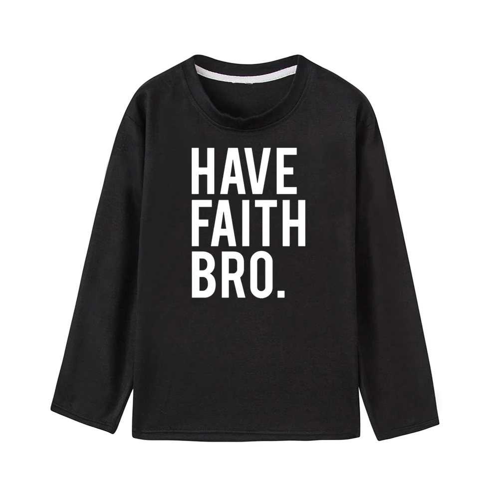 Have Faith/детская футболка модные футболки для братьев футболка с длинными рукавами для маленьких мальчиков детская повседневная одежда с надписями