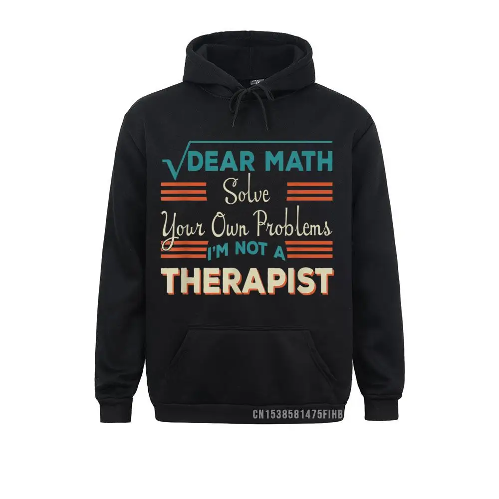 

Dear Math Solve Your Own Problems I'm Not A Therapist Harajuku New Coming Men Hoodies Comics Sweatshirts Winter Sportswears