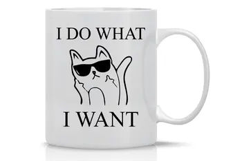 

I Do What I Want - Funny Cat Mug - 11OZ Coffee Mug - Mugs For Women- Perfect Gift for Mother's Day