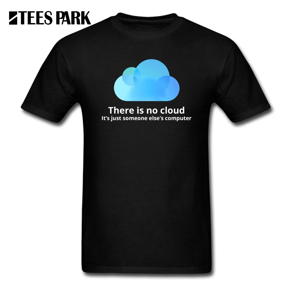 

Funny T Shirt Programmer There is No Cloud It's Just Someone Else's Computer T-Shirts Men O-Neck Short Sleeve Tee 2019 Tops