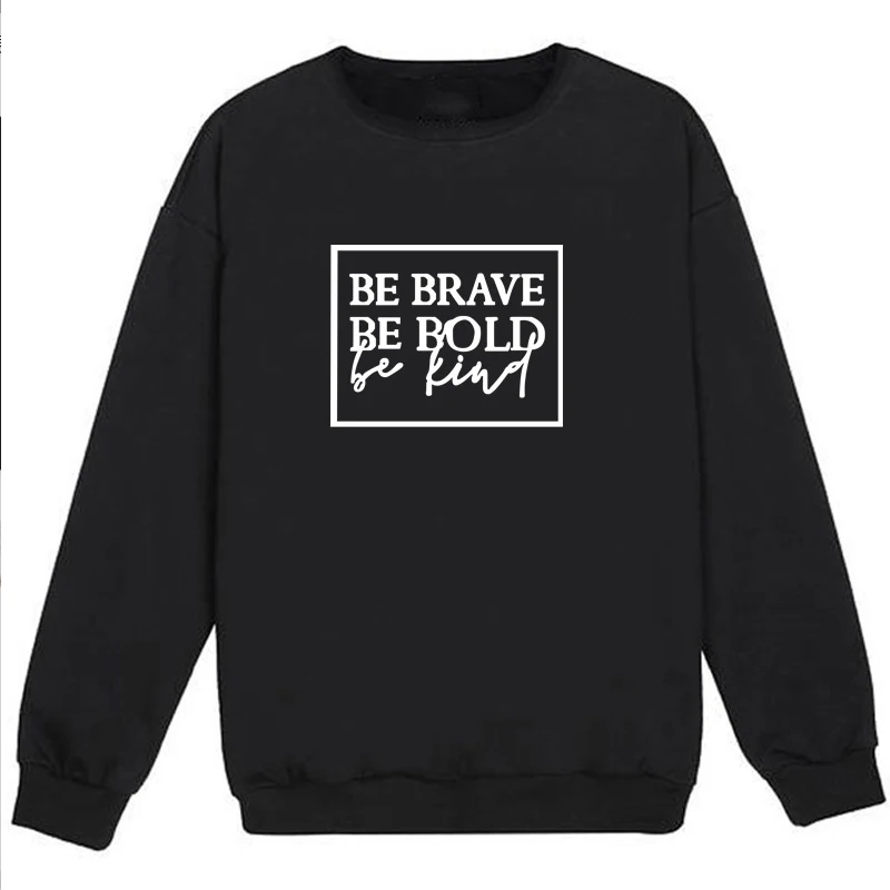 Be brave be bold be kind Толстовка женская мода весна осень Забавный хипстер Кристиан крещение уличный стиль пуловеры