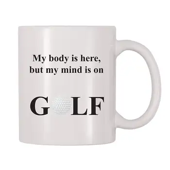 

My Body Is Here But My Mind Is On Golf Mug (11 oz)