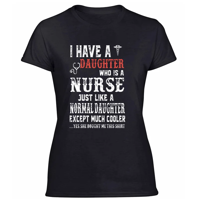 Креативная дышащая футболка с надписью «i have a daughter who is a nurse just like normal» коллекция года, модная мужская футболка в стиле Харадзюку - Цвет: Women-Black