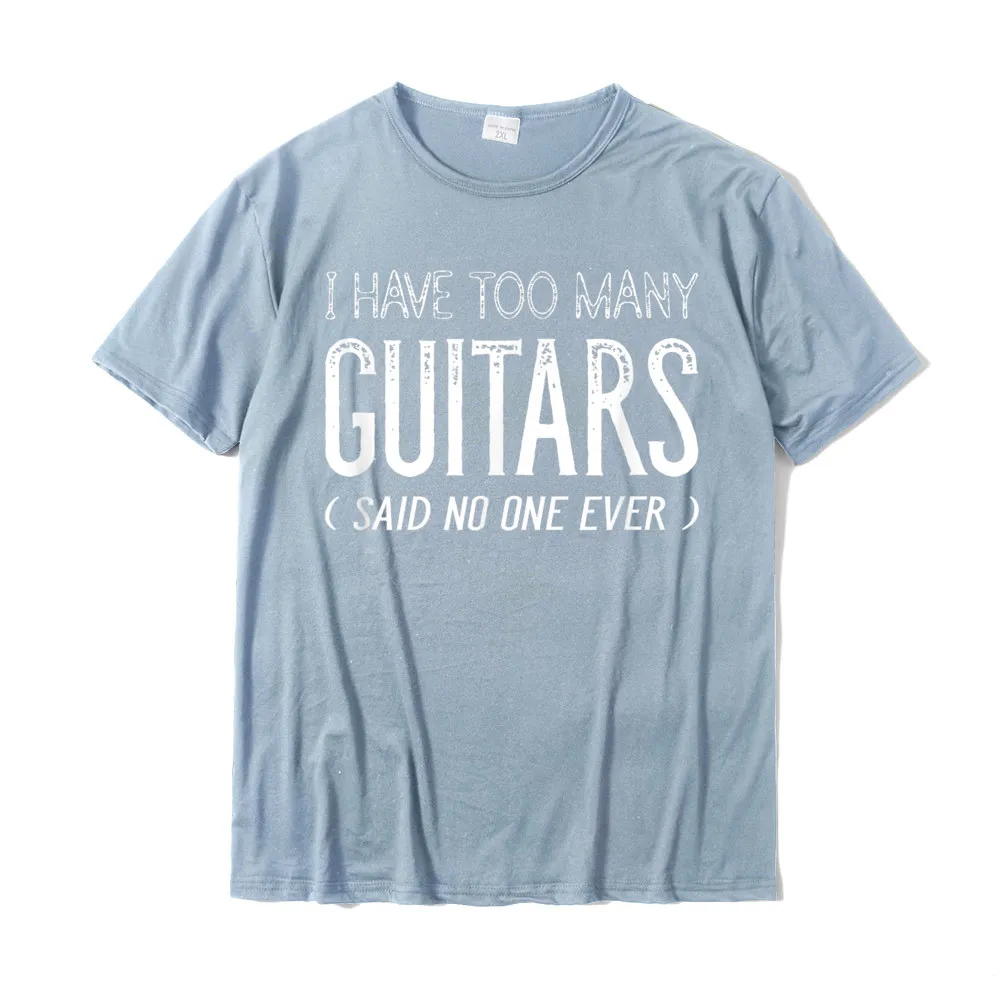 Gift 100% Cotton T-shirts for Men Short Sleeve Normal Tops Tees New Arrival Mother Day Crew Neck Clothing Shirt Printed On I Have Too Many Guitars Said No One Ever Funny Music Shirts__21518 light