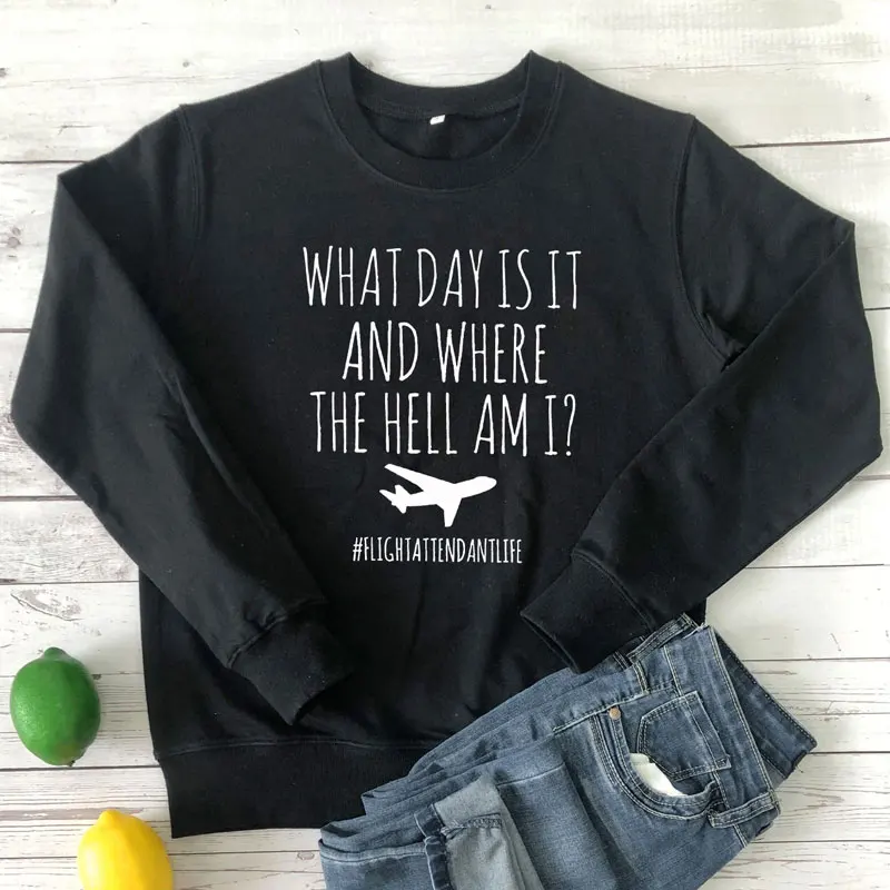 

What Day Is It And Where The Hell Am I Flight Attendantlife Sweatshirt Funny Crewneck Travel Pullovers Men Women Graphic Hoodies