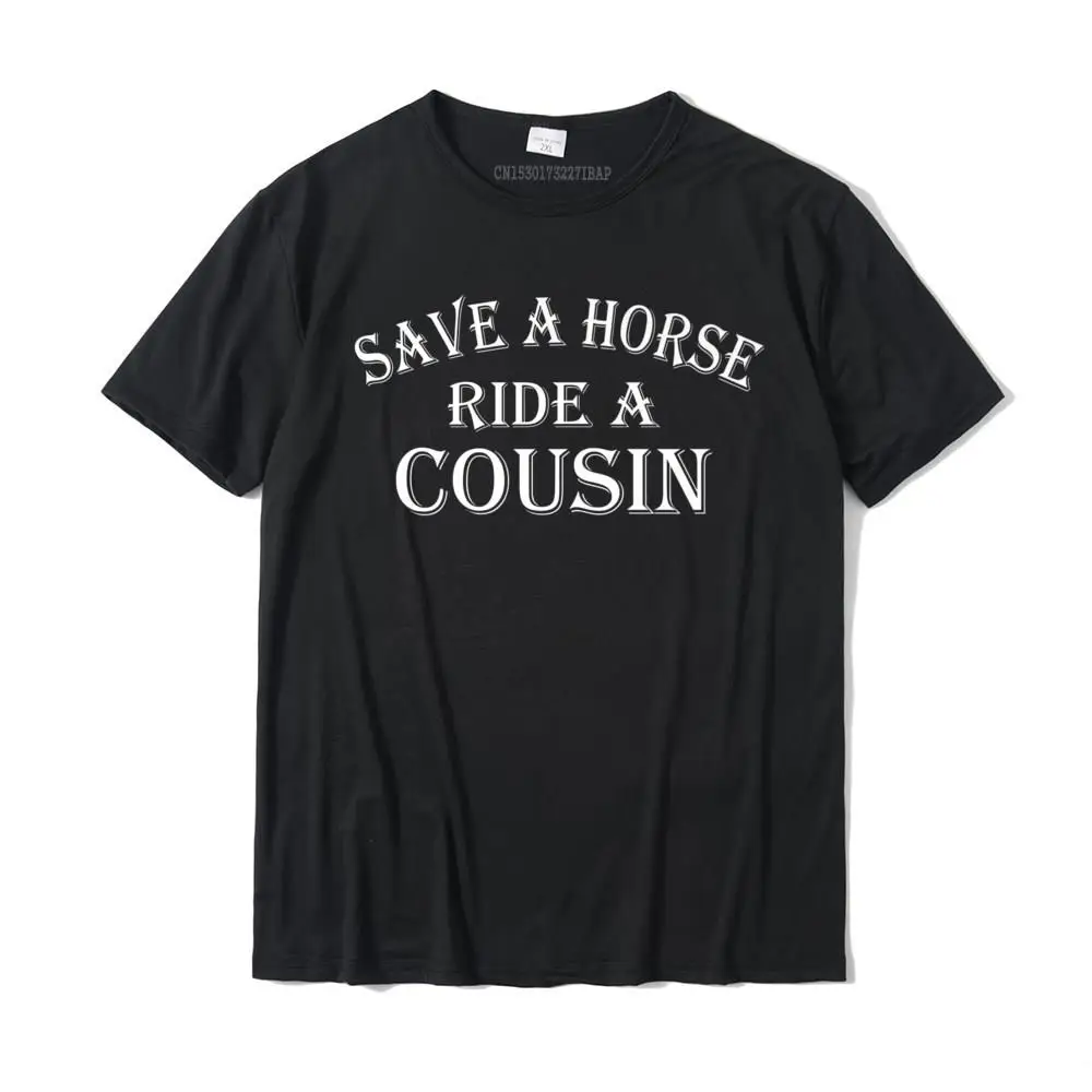 Normal Crew Neck T Shirts Summer/Fall Tops & Tees Short Sleeve Company Pure Cotton Comics Tee Shirt Unique Men's Save a Horse Ride A Cousin Hillbilly Redneck Southern Joke Premium T-Shirt__32889 black