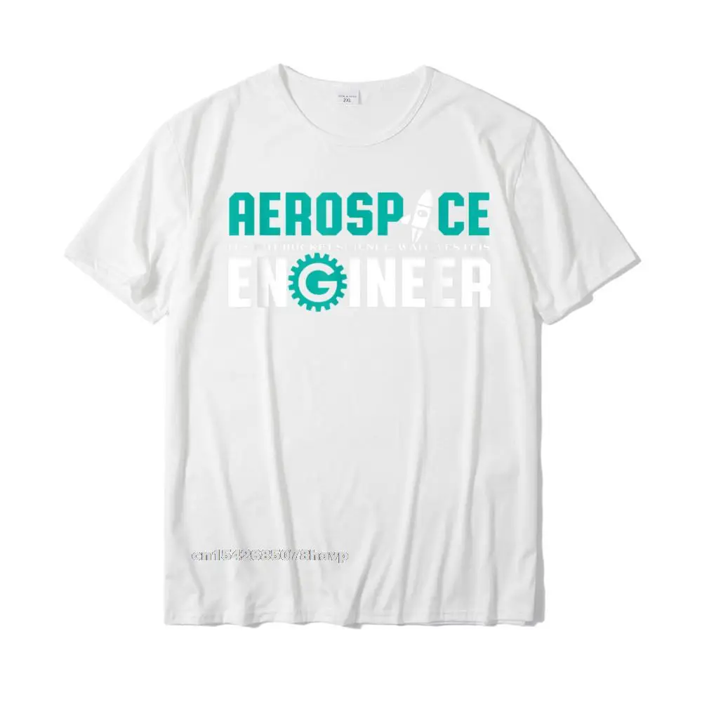 Summer Top T-shirts Coupons Crew Neck Birthday Cotton Fabric Men Tops & Tees Family Short Sleeve T Shirts Top Quality Funny Aerospace Engineer T-shirt Rocket Science Engineering__968. white