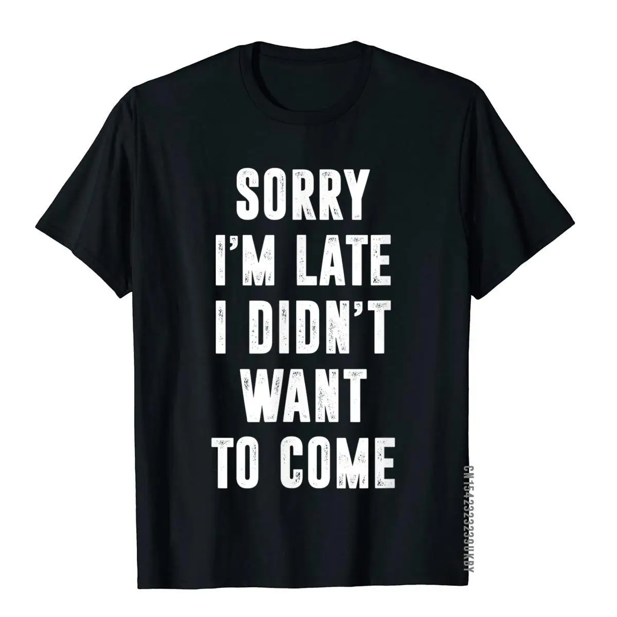 Sorry I'm Late I Didn't Want To Come Funny T-Shirt__A10886black