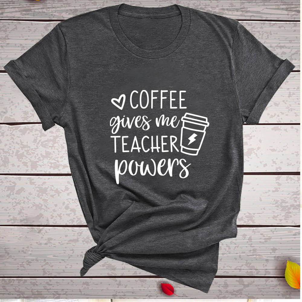 Coffee Gives Me Teacher Powers Print T-shirts Women Summer Tops for Teens Harajuku Shirts for Women Loose O Neck Clothing Female