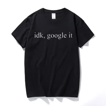 

Idk, Google It T Shirt Tumbrl Slogan Geek Dope Grunge Slogan Mens Womens Unisex Cotton short sleeve T-shirt top tee euro size